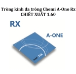 Tròng kính đa tròng Chemi A-One Rx CHIẾT XUẤT 1.60